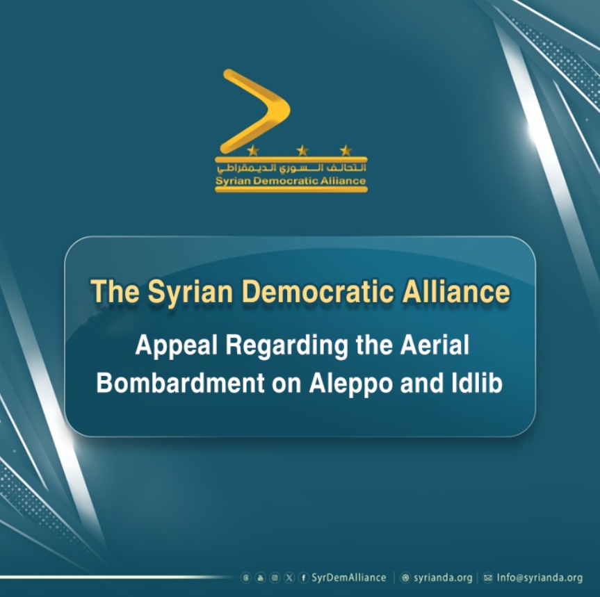 Read more about the article The Syrian Democratic Alliance Calls for International Action to Stop Aerial Bombardments on Aleppo and Idlib